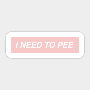 I need to pee Sticker